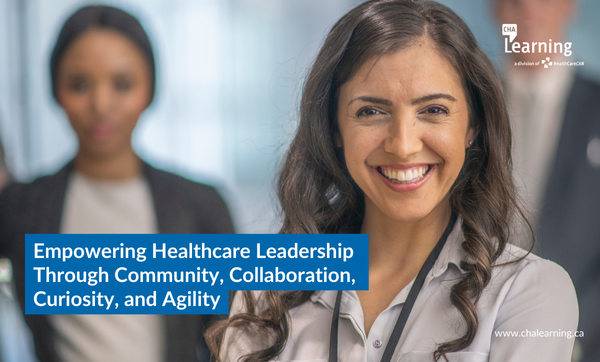 Empowering Healthcare Leadership Through Community, Collaboration, Curiosity, and Agility